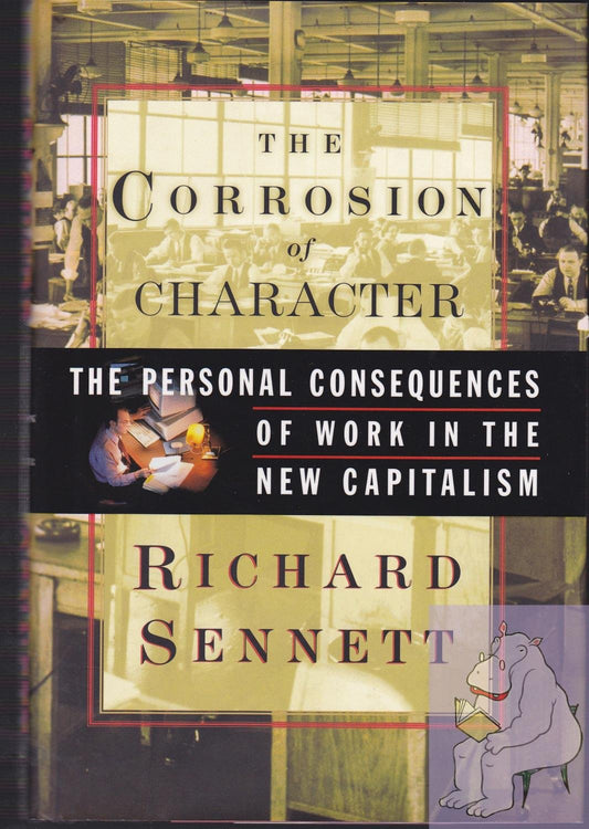 Links to The Corrosion of Character: Personal Consequences of Work in the New Capitalism by Richard Sennett