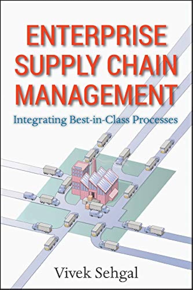 Links to Enterprise Supply Chain Management: Integrating Best in Class Processes by Vivek Sehgal