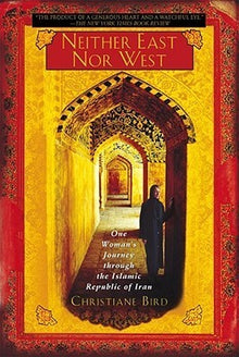 Links to Neither East Nor West: One Woman's Journey Through the Islamic Republic of Iran by Christiane Bird