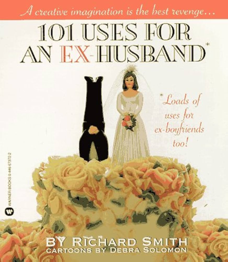 Links to 101 uses for an ex-husband by Richard Smith