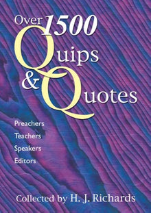 Links to 1600 Quips and Quotes: Preachers, Teachers, Speakers, Editors by Hubert J. Richards