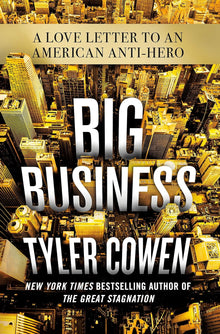 Links to Big Business: A Love Letter to an American Anti-Hero by Tyler Cowen