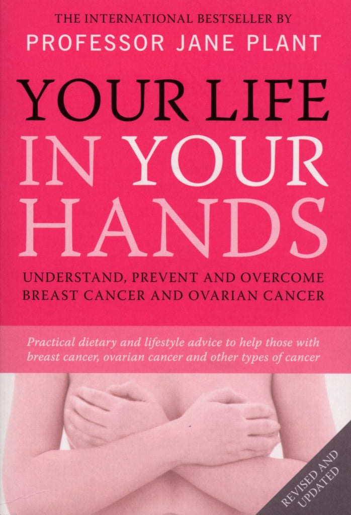 Links to Your Life in Your Hands: Understand, Prevent and Overcome Breast Cancer and Ovarian Cancer by Professor Jane Plant