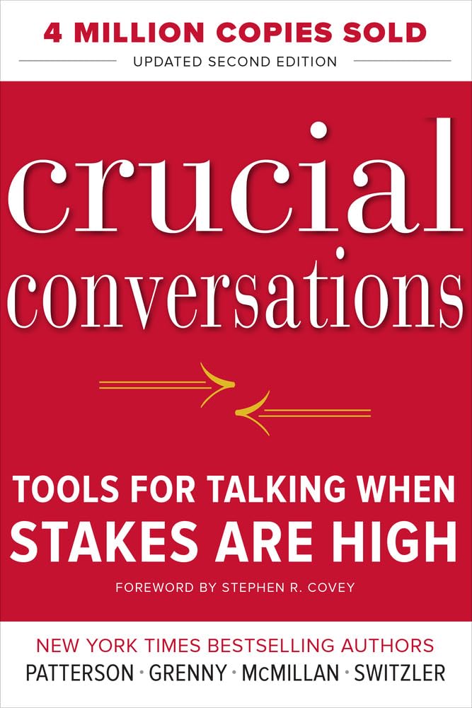 Crucial Conversations: Tools for Talking When Stakes are High