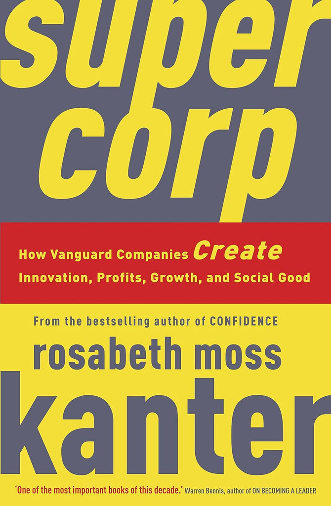 Links to Supercorp: How Vanguard Companies Create Innovation, Profits, Growth, and Social Good by Rosabeth Moss Kanter