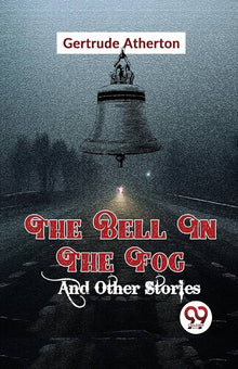 Links to The Bell in the Fog and Other Stories by Gertrude Atherton