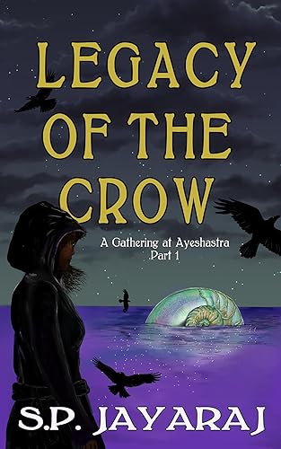 Links to Legacy of the Crow: A Gathering at Ayeshastra Part 1 (Adijari) by S.P. Jayaraj