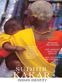 Links to Indian Identity: Three Studies in Psychology - Intimate Relations, The Analyst and the Mystic,The Colours of Violence by Sudhir Kakar