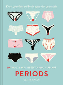 Links to 50 Things You Need to Know About Periods: Know Your Flow and Live in Sync with Your Cycle by Claire Baker