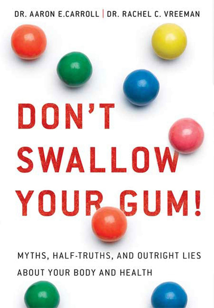 Links to Don't Swallow Your Gum! by Dr Aaron Carroll | Dr Rachel Vreeman