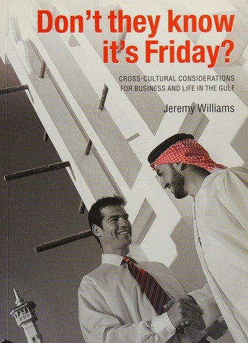 Links to Don't They Know It's Friday?: Cross Cultural Considerations for Business and Life in the Gulf by Jeremy Williams