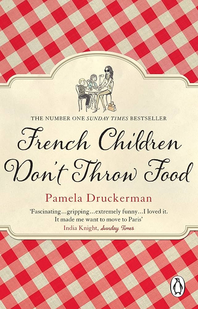 Links to French Children Don't Throw Food by Pamela Druckerman