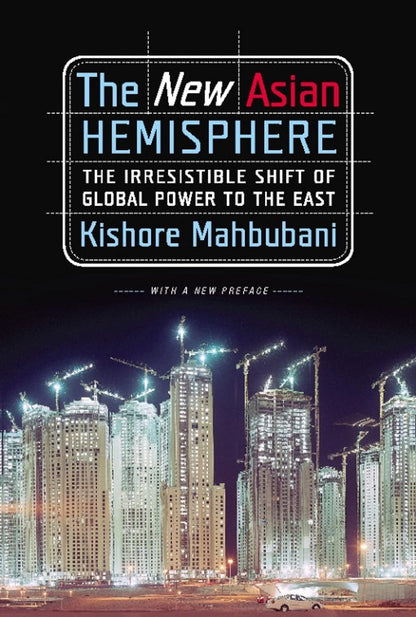 Links to The New Asian Hemisphere: The Irresistible Shift of Global Power to the East by Kishore Mahbubani