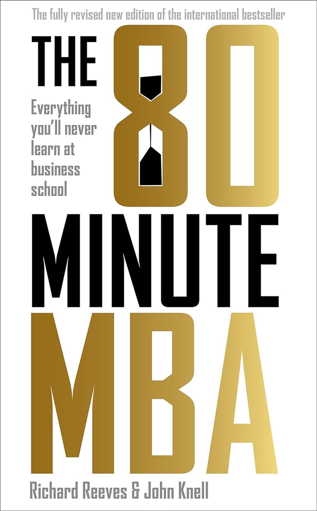 Links to The 80 Minute MBA: Everything You'll Never Learn at Business School by Richard Reeves | John Knell