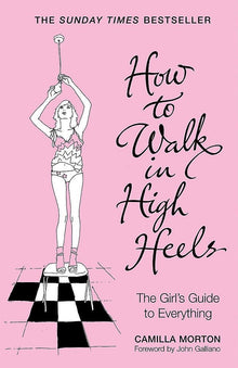 How to Walk in High Heels: The Girl's Guide to Everything - Bookhero