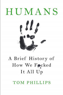 Humans: A Brief History of How We F*cked It All Up - Bookhero