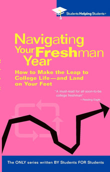 Navigating Your Freshman Year: How to Make the Leap to College Life-and Land on Your Feet (Students Helping Students) - Bookhero