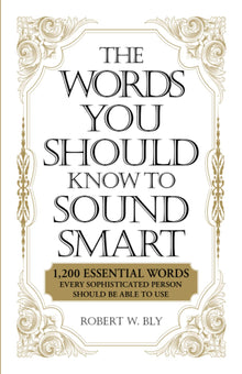 The Words You Should Know to Sound Smart: 1200 Essential Words Every Sophisticated Person Should Be Able to Use - Bookhero